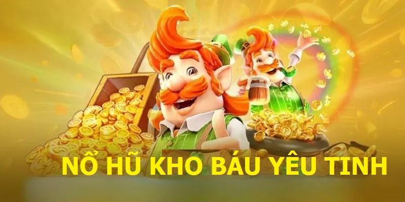 Tìm hiểu nổ hũ kho báu của yêu tinh